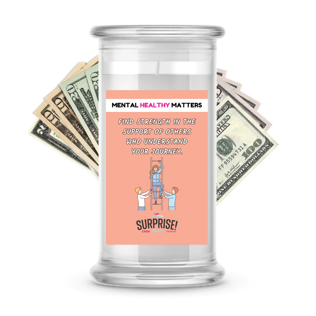 FIND STRENGTH IN THE SUPPORT OF OTHERS WHO UNDERSTAND YOUR JOURNEY | MENTAL HEALTH CASH CANDLES
