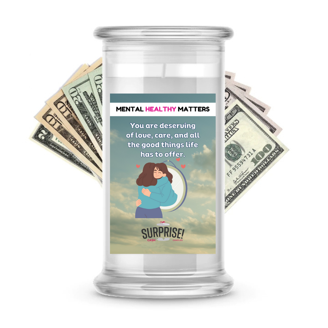 YOU ARE DESERVING OF LOVE, CARE, AND ALL THE GOODTHINGS LIFE HAS TO OFFER | MENTAL HEALTH CASH CANDLES