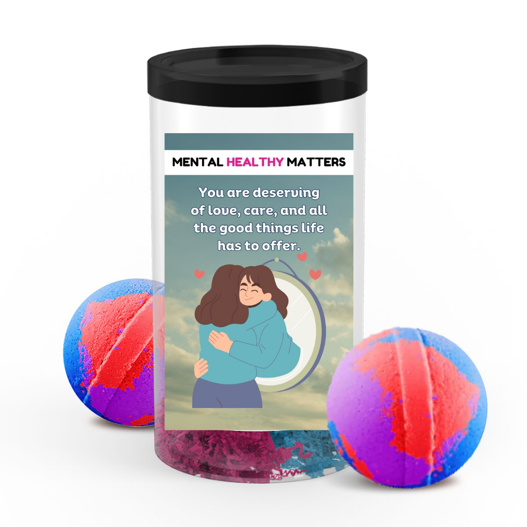 YOU ARE DESERVING OF LOVE, CARE, AND ALL THE GOODTHINGS LIFE HAS TO OFFER | MENTAL HEALTH  BATH BOMBS