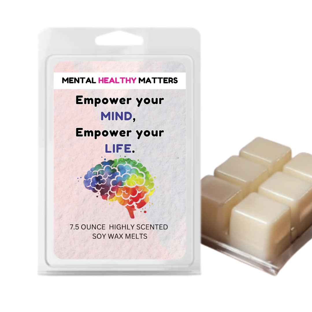 EMPOWER YOUR MIND, EMPOWER YOUR LIFE | MENTAL HEALTH WAX MELTS