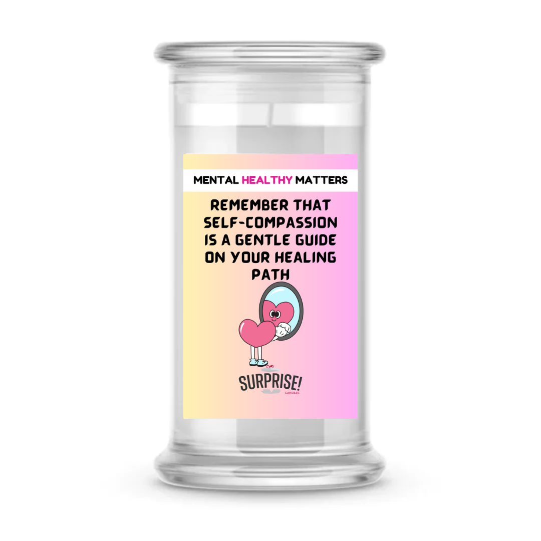 REMEMBER THAT SELF-COMPASSION IS A GENTLE GUIDE ON YOUR HEALING  PATH | MENTAL HEALTH CANDLES