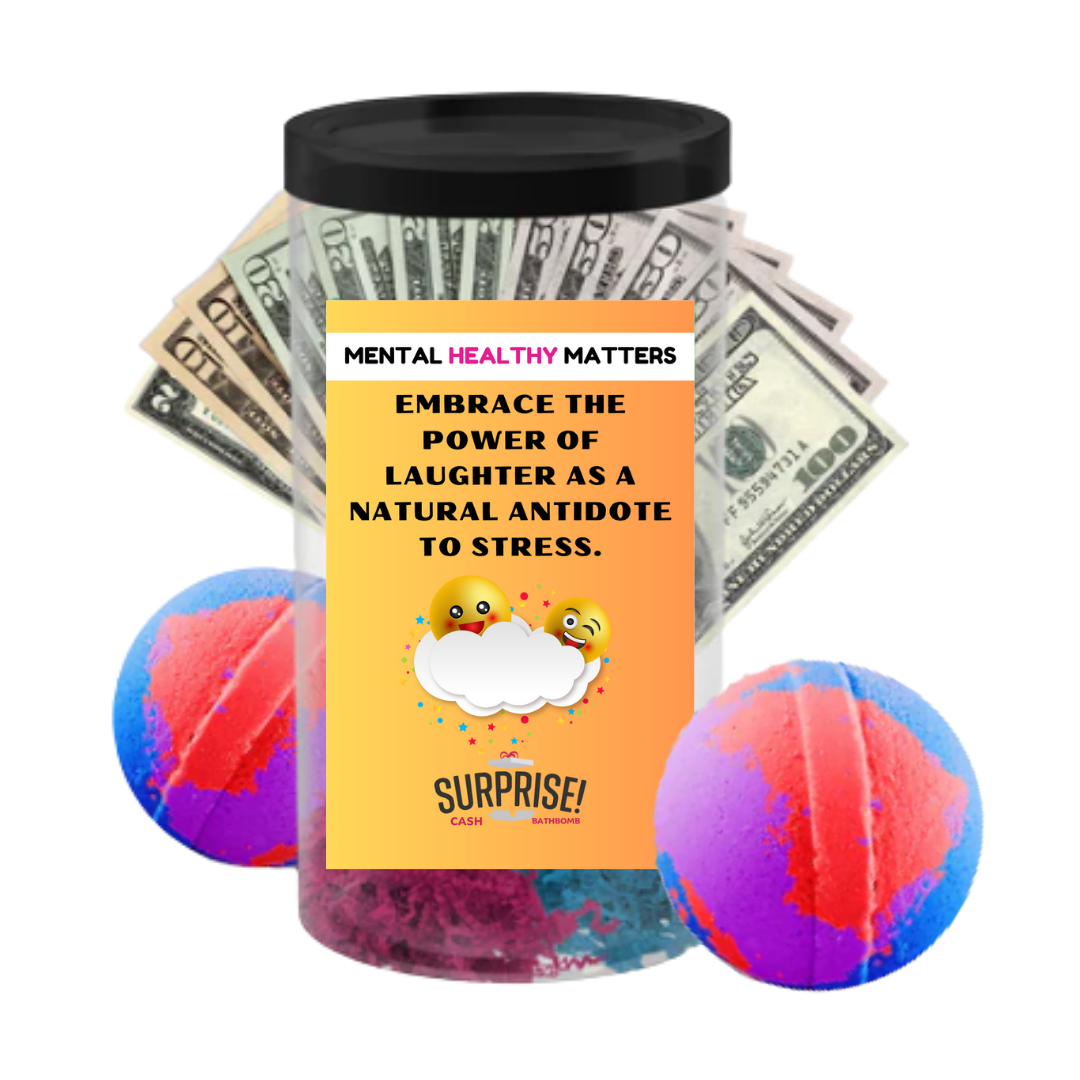 EMBRACE THE POWER OF LAUGHTER AS A NATURAL ANTIDOT  TO STRESS | MENTAL HEALTH CASH BATH BOMBS