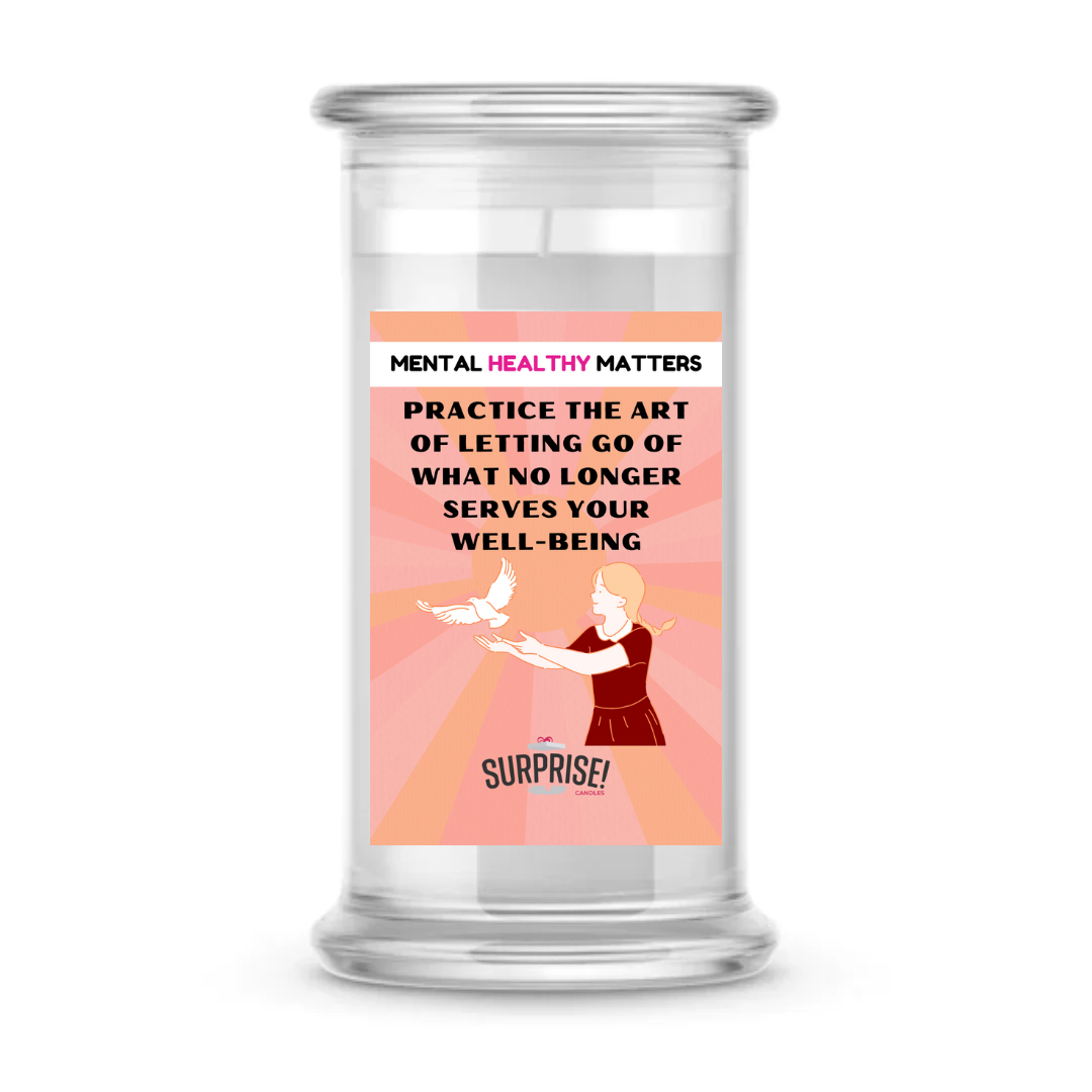 PRACTICE THE ART OF LETTING GO OF WHAT NO LONGER SERVES YOUR WELL-BEING | MENTAL HEALTH CANDLES