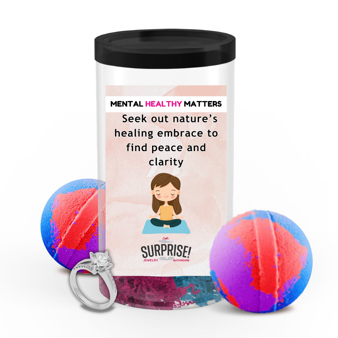 SEEK OUT NATURE'S HEALING EMBRACE TO FIND PEACE AND CLARITY | MENTAL HEALTH JEWELRY BATH BOMBS