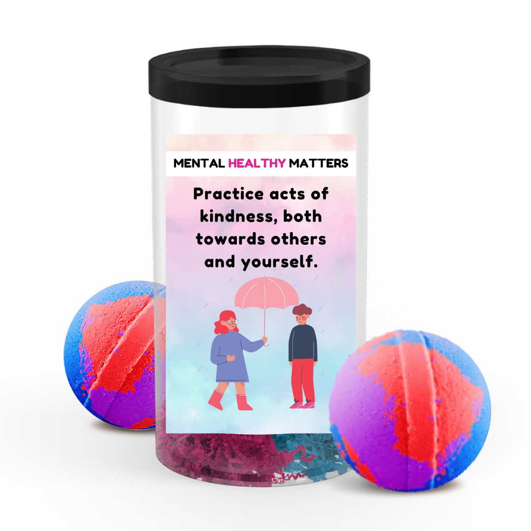PRACTICE ACTS OF KINDNESS, BOTH TOWARDS OTHERS AND YOURSELF | MENTAL HEALTH  BATH BOMBS