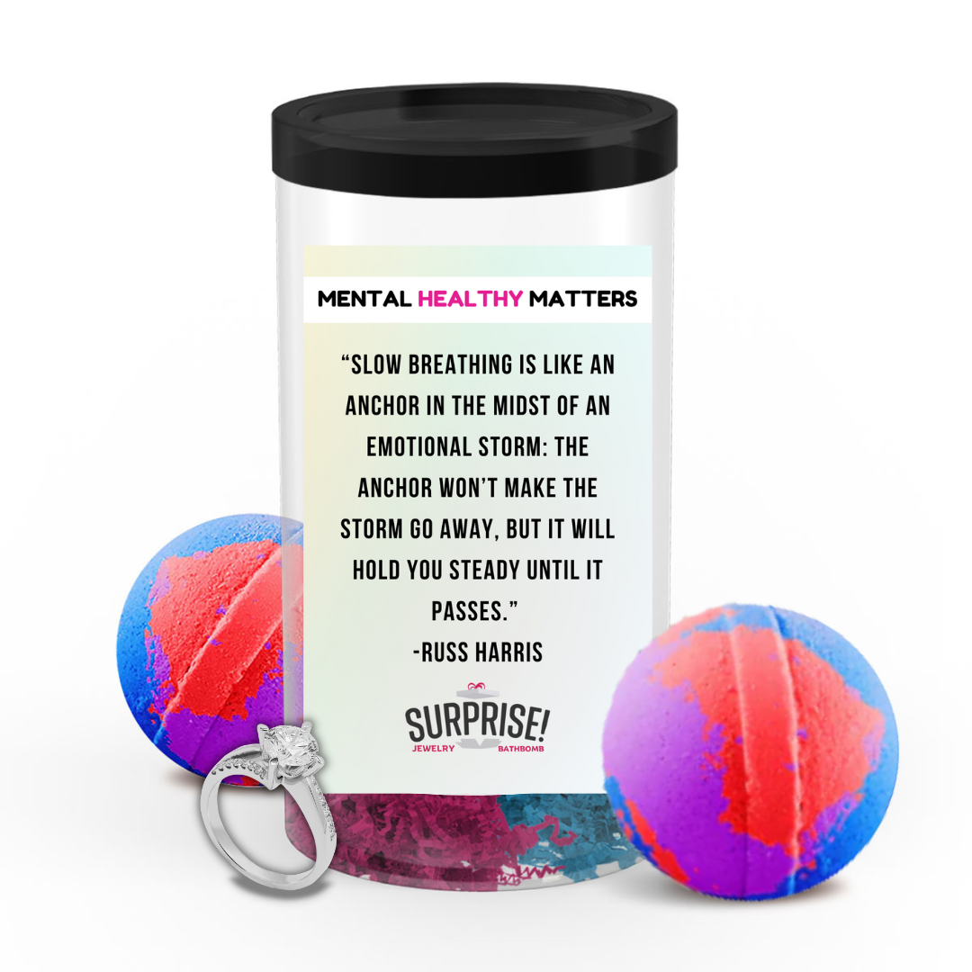 SLOW BEATHING IS LIKE AN ANCHOR IN THE MIDST OF AN EMOTIONAL STORM: THE ANCHOR WON'T MAKE THE STORM GO AWAY, BUT IT WILL  HOLD YOU  STEADY  UNTIL IT PASSES| MENTAL HEALTH JEWELRY BATH BOMBS