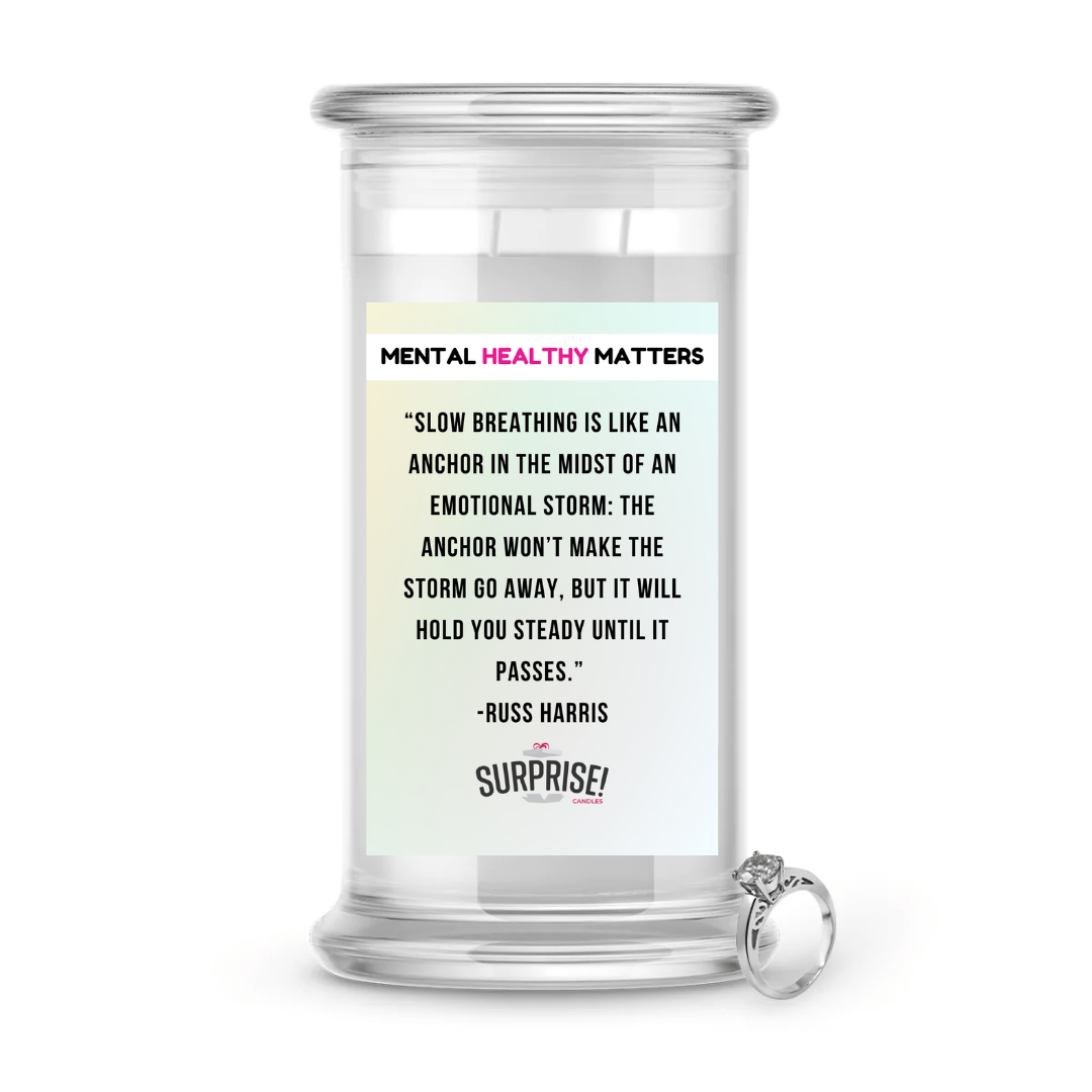 SLOW BEATHING IS LIKE AN ANCHOR IN THE MIDST OF AN EMOTIONAL STORM: THE ANCHOR WON'T MAKE THE STORM GO AWAY, BUT IT WILL  HOLD YOU  STEADY  UNTIL IT PASSES| MENTAL HEALTH JEWELRY CANDLES