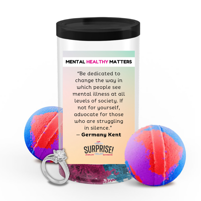 "BE DEDICATED TO CHANGE THE WAY IN WHICH PEOPLE SEE MENTAL ILLNESS AT ALL  LEVELS OF  SOCIETY. IF NOT FOR YOURSELF, ADVOCATE FOR THOSE WHO ARE STRUGGALING IN SILENCE" | MENTAL HEALTH JEWELRY BATH BOMBS