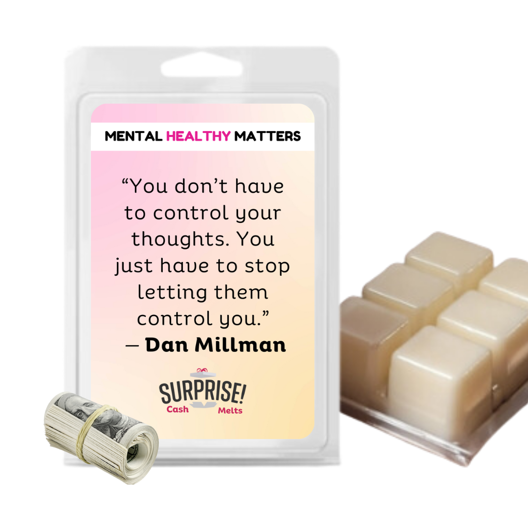 YOU DON'T HAVE TO CONTROL YOUR THOUGHTS. YOU JUST HAVE TO STOP LETTING  THEM CONTROL YOU | MENTAL HEALTH CASH WAX MELTS