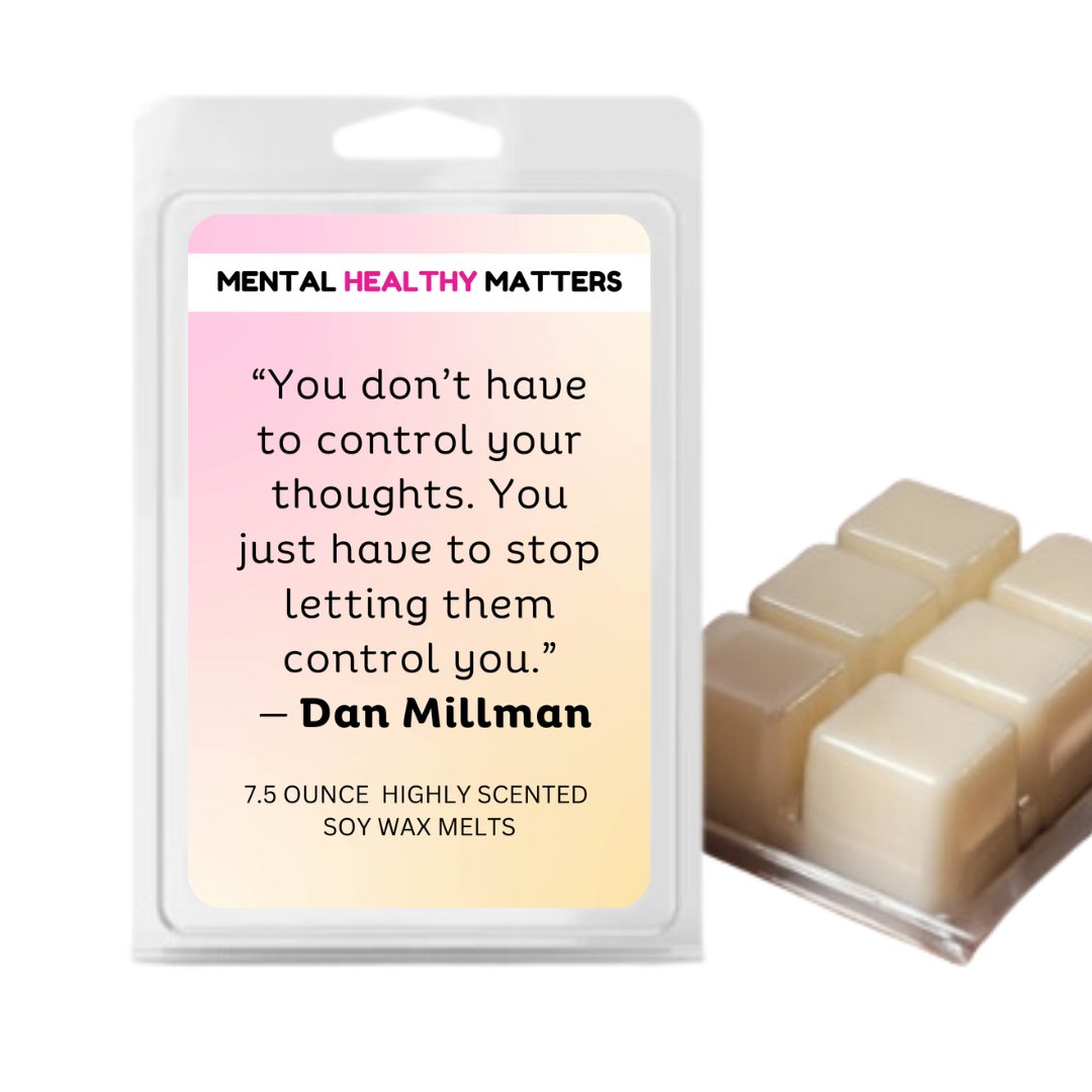 YOU DON'T HAVE TO CONTROL YOUR THOUGHTS. YOU JUST HAVE TO STOP LETTING  THEM CONTROL YOU | MENTAL HEALTH WAX MELTS