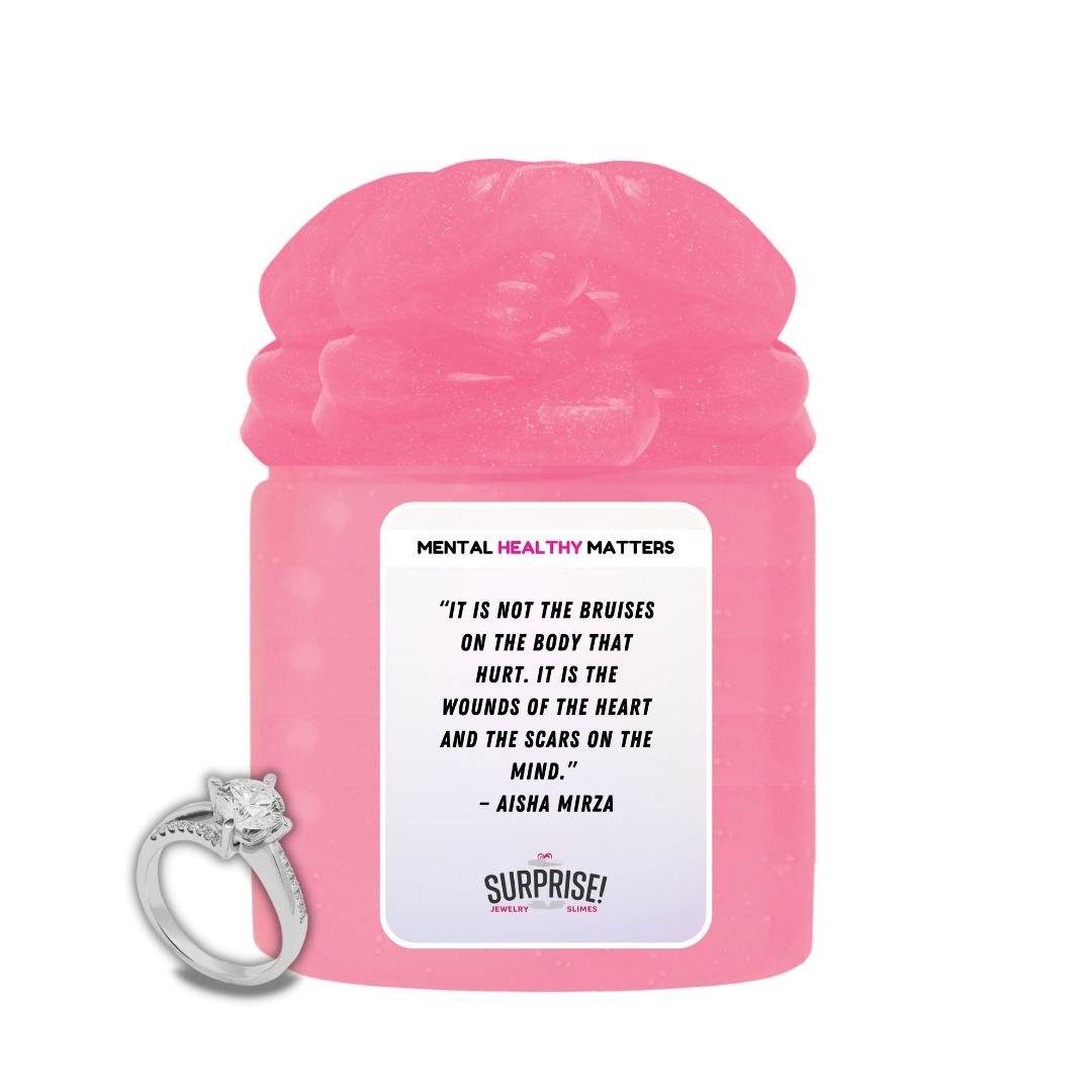 IT IS NOT THE BRUISES ON THE BODY THAT HURT. IT'S THE WOUNDS OF THE HEART AND THE SCARS ON THE MIND  | MENTAL HEALTH JEWELRY SLIMES