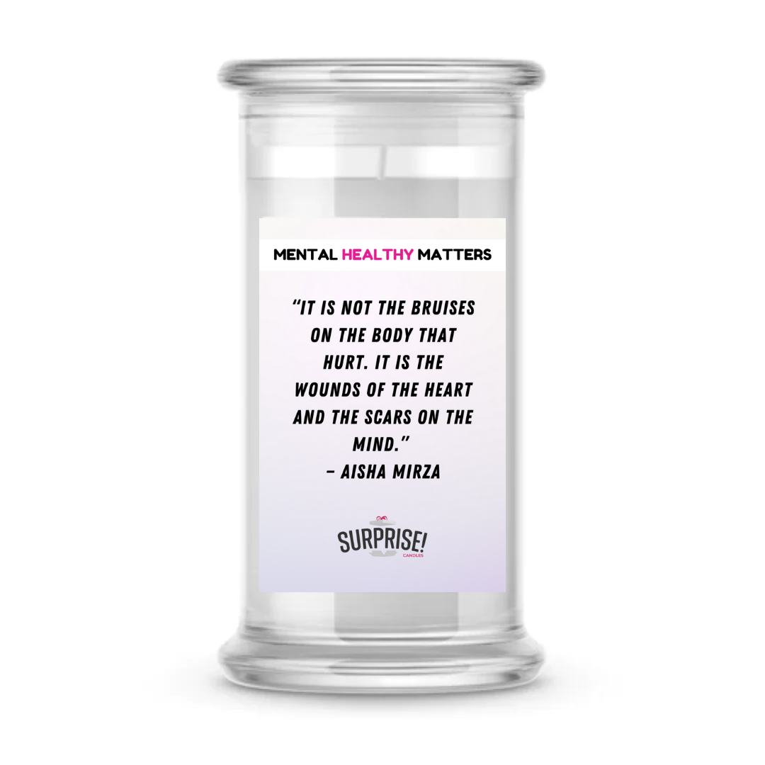 IT IS NOT THE BRUISES ON THE BODY THAT HURT. IT'S THE WOUNDS OF THE HEART AND THE SCARS ON THE MIND  | MENTAL HEALTH CANDLES