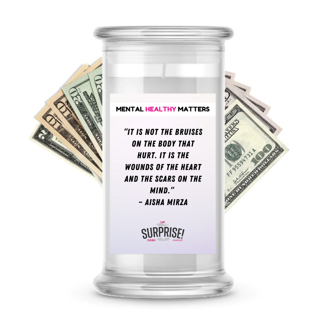 IT IS NOT THE BRUISES ON THE BODY THAT HURT. IT'S THE WOUNDS OF THE HEART AND THE SCARS ON THE MIND  | MENTAL HEALTH CASH CANDLES