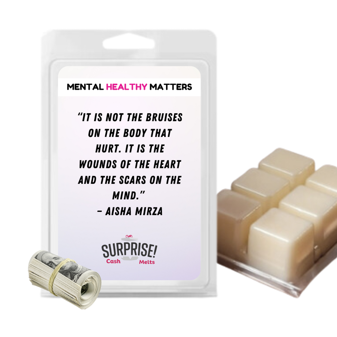 IT IS NOT THE BRUISES ON THE BODY THAT HURT. IT'S THE WOUNDS OF THE HEART AND THE SCARS ON THE MIND  | MENTAL HEALTH CASH WAX MELTS