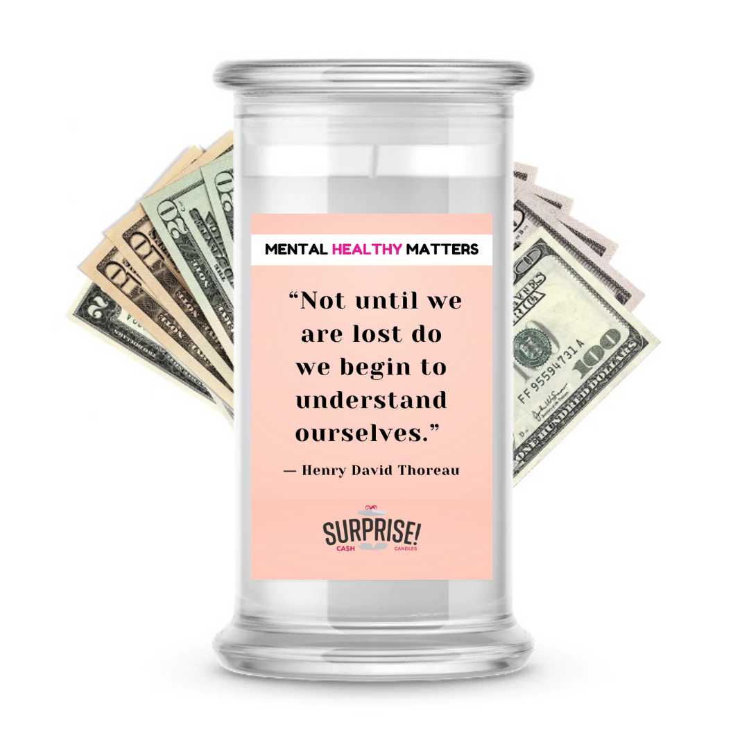 NOT UNTIL WE ARE LOST DO WE BEGIN TO UNDERSTAN OURSELVES  | MENTAL HEALTH CASH CANDLES