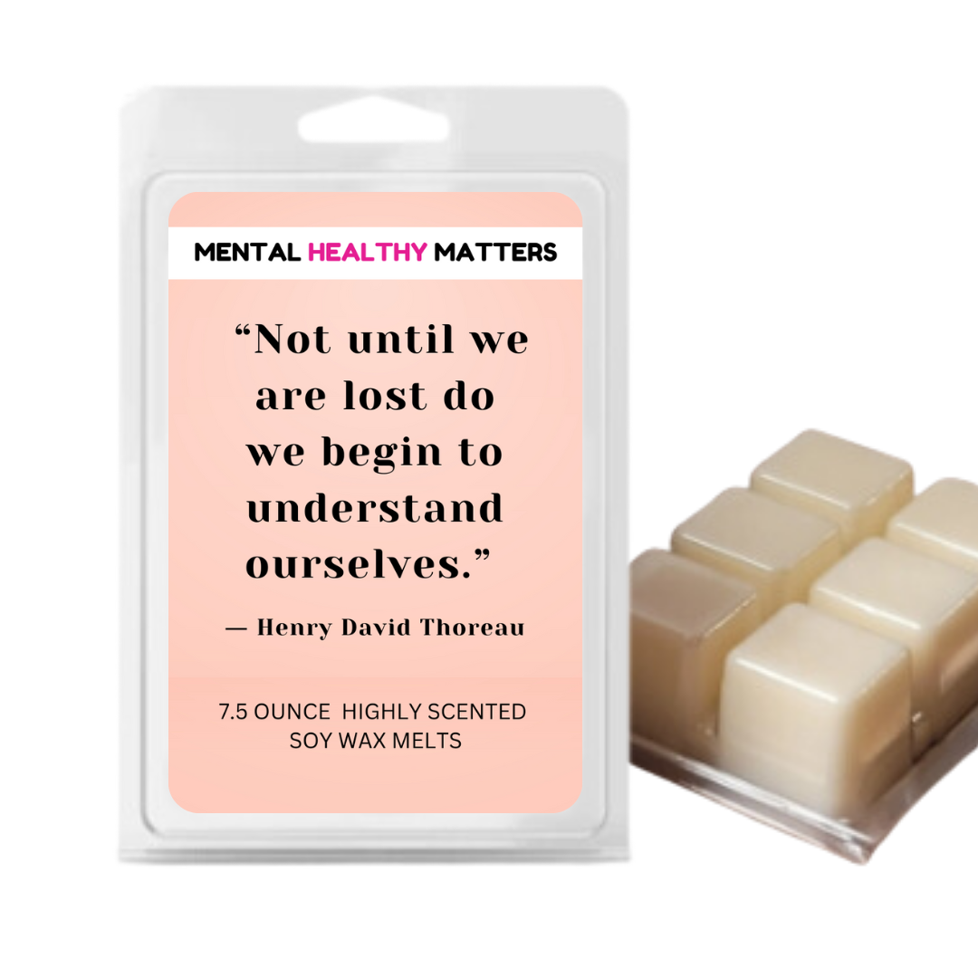 NOT UNTIL WE ARE LOST DO WE BEGIN TO UNDERSTAN OURSELVES  | MENTAL HEALTH WAX MELTS