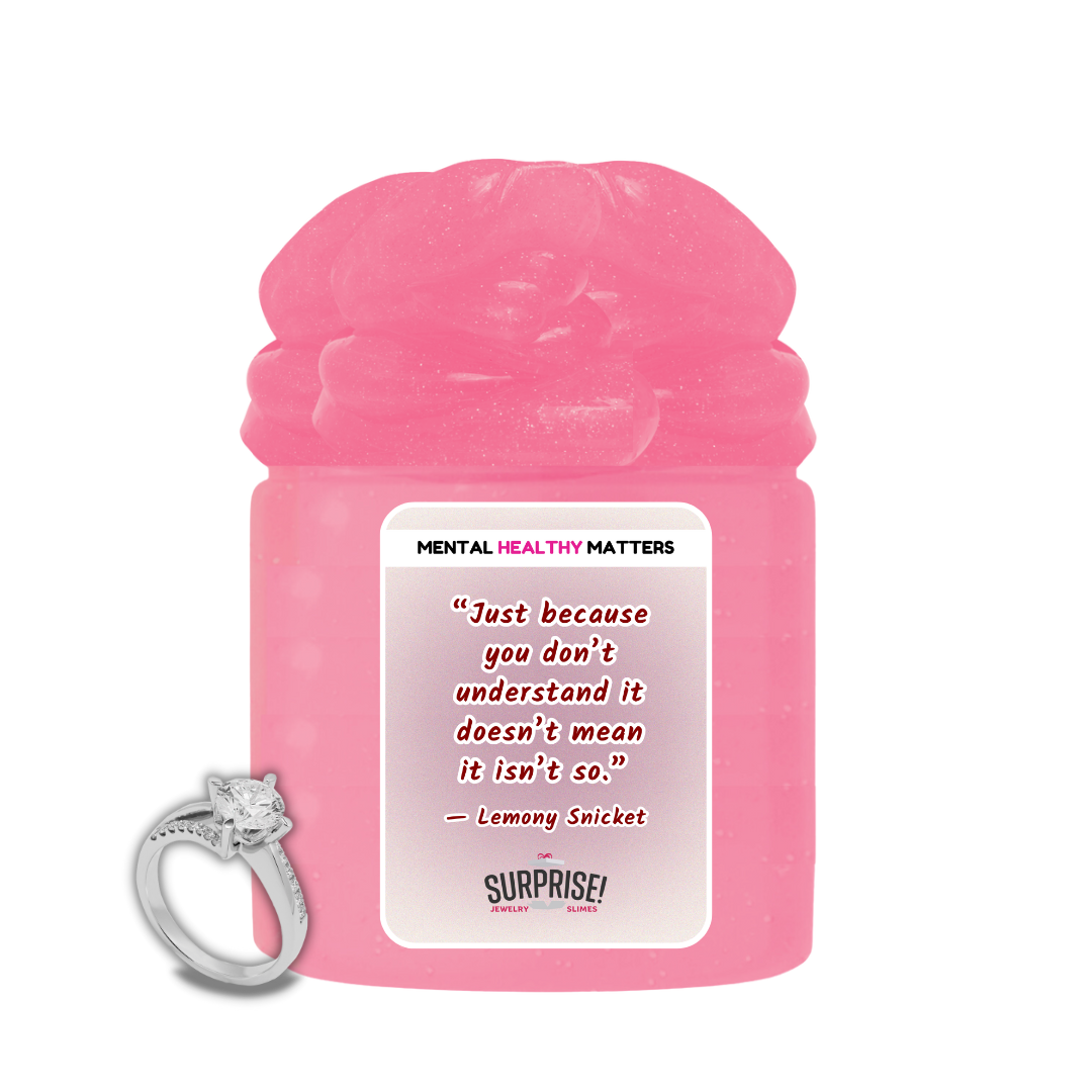 JUST BECAUSE YOU DON'T UNDERSTAND IT DOESN'T MEAN IT ISN'T SO | MENTAL HEALTH JEWELRY SLIMES