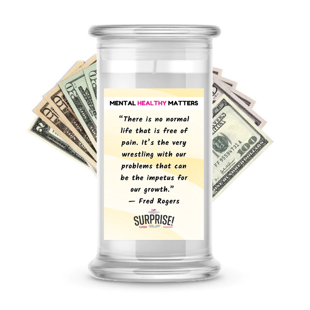 THERE IS NO NORMAL LIFE THAT IS FREE OF PAIN. IT'S THE VERY WRESTLING WITH OUR PROBLEMS THAT CAN BE THE IMPETUS FOR OUR GROWTH | MENTAL HEALTH CASH CANDLES