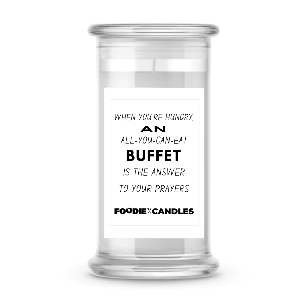 When you're hungry, an all-you-can-eat buffet is the answer to your prayers | Foodie Candles