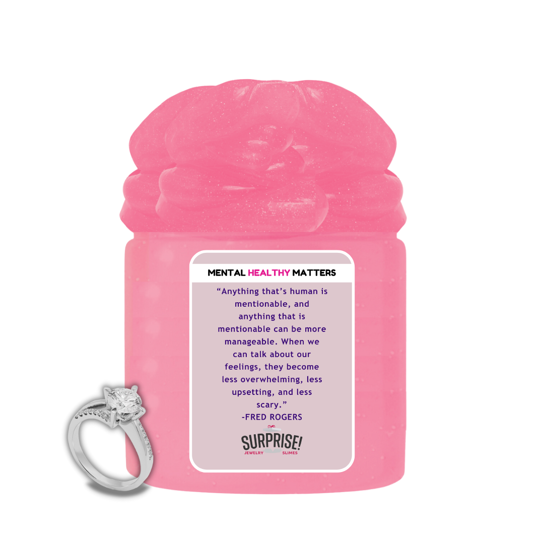 ANYTHING  THAT'S HUMAN IS MENTIONABLE, AND ANYTHING THAT  IS MENTIONBLE  CAN BE MORE MANAGEBLE. WHEN WE CAN TALK ABOUT OUR FEELINGS  THEY BECOME LESS OVERWHELMING LESSUPSETING AND LESS SCERY | MENTAL HEALTH JEWELRY SLIMES