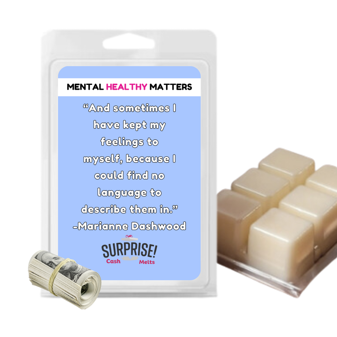 AND SOMETIMES I HAVE KEPT MY FEELINGS TO MYSELF, BECAUSE I COULD FIND NO LANGUAGE  TO  DESCRIBE THEM IN | MENTAL HEALTH CASH WAX MELTS