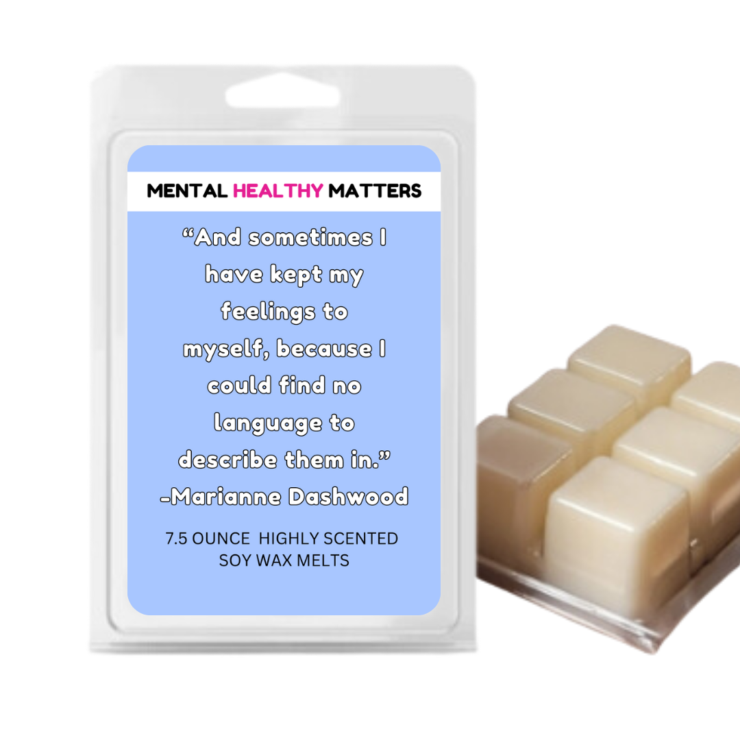 AND SOMETIMES I HAVE KEPT MY FEELINGS TO MYSELF, BECAUSE I COULD FIND NO LANGUAGE  TO  DESCRIBE THEM IN | MENTAL HEALTH WAX MELTS