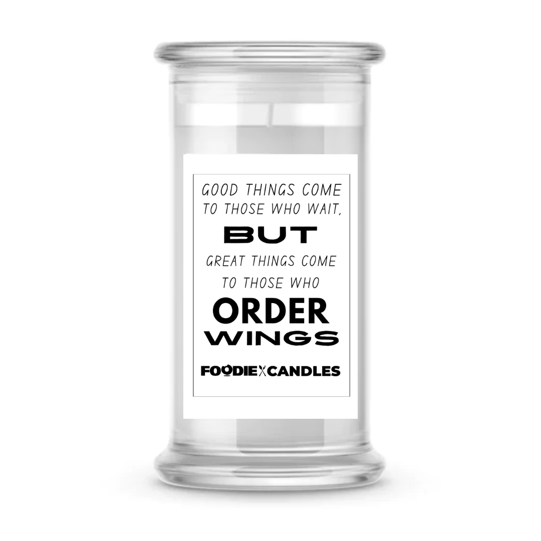 Good things come to those who wait, but great things come to those who order wings | Foodie Candles