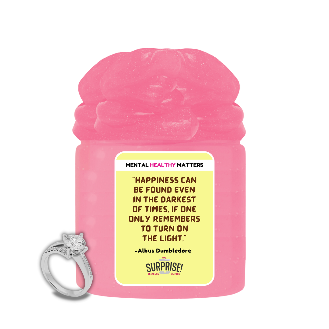 HAPPINESS CAN BE FOUND EVEN IN THE DARKNESS OF TIMES, IF ONE ONLY REMEMBERS TO TURN ON THE LIGHT  | MENTAL HEALTH JEWELRY SLIMES