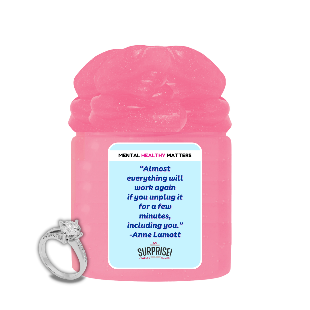 ALMOST EVERYTHING WILL WORK AGAIN IF YOU UNPLUG IT FOR A FEW MINITUS, INCLUDING  YOU. | MENTAL HEALTH JEWELRY SLIMES