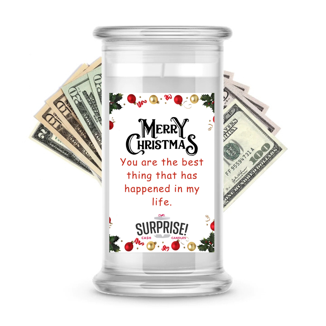 YOU ARE THE BEST THING THAT HAS HAPPENED IN MY LIFE MERRY CHRISTMAS CASH CANDLE