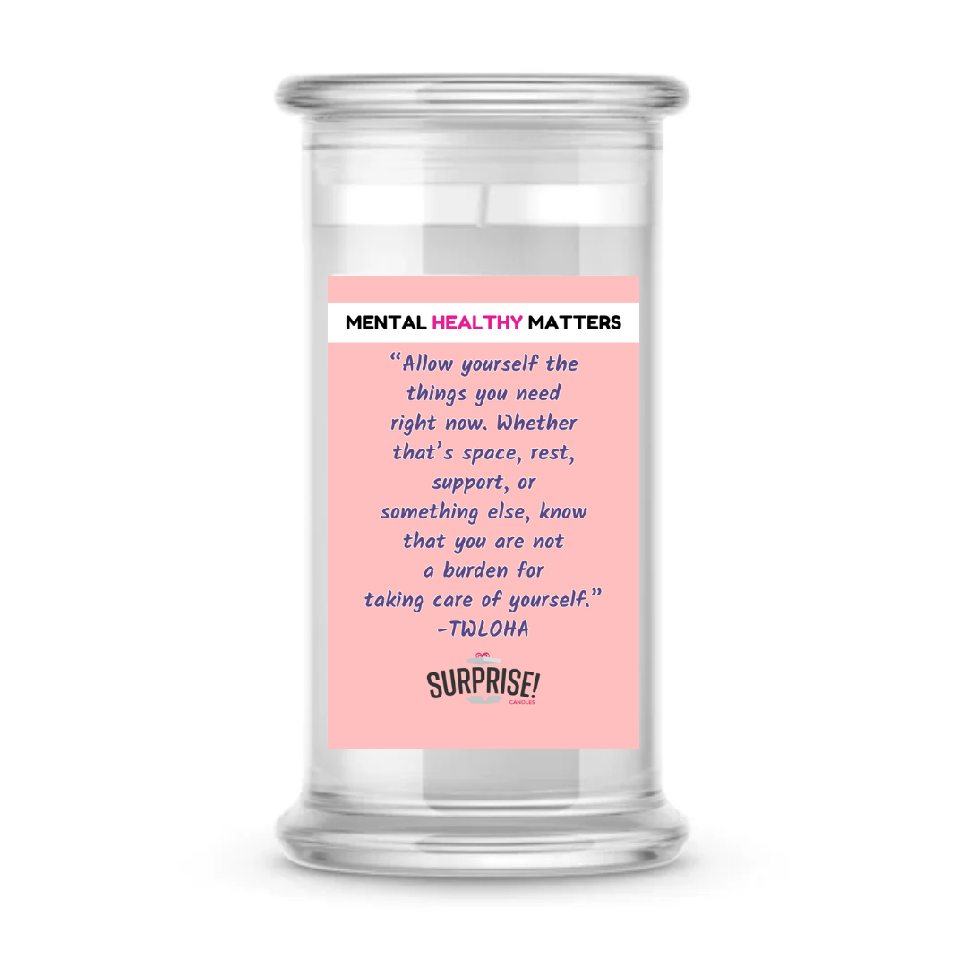 ALLOW YOURSELF THE THINGS YOU NEED RIGHT NOW. WHETHER THAT'S SPACE, REST, SUPPORT, OR SOMETHING ELSE, KNOWTHAT YOU ARE NOT A BURDEN FOR TAKING CARE OF YOURSELF  | MENTAL HEALTH CANDLES