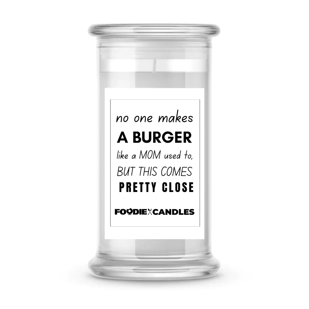 No one makes a burger like a mom used to, but this comes pretty close | Foodie Candles