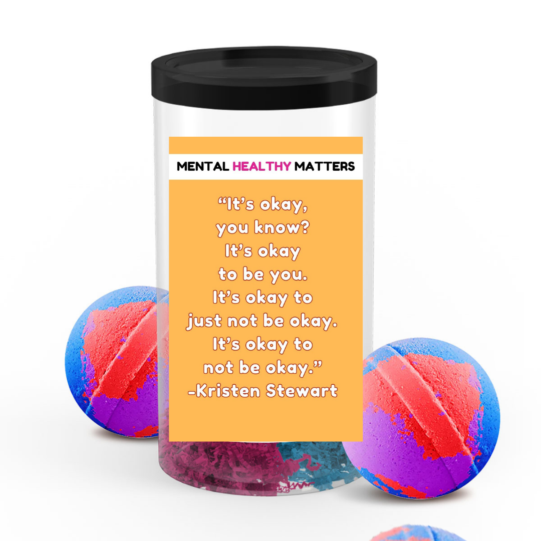 IT'S OKAY YOU KNOW? IT'S OKAY TO BE YOU.  IT'S OKAY  TO JUST NOT BE OKAY. IT'S OKAY TO NOT BE OKAY.  | MENTAL HEALTH  BATH BOMBS