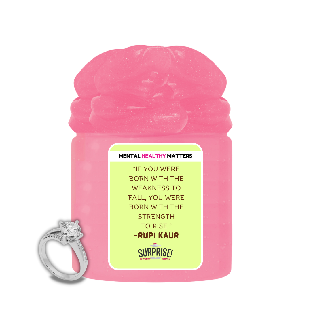 IF YOU WERE BORN WITH THE WEAKNESS  TO FALL, YOU WERE BORN  WITH THE STRENGTH TO RISE | MENTAL HEALTH JEWELRY SLIMES