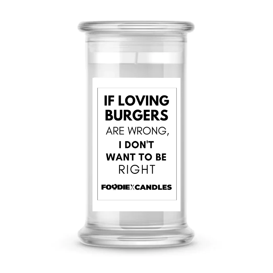 If loving burgers are wrong, I don't want to be right | Foodie Candles