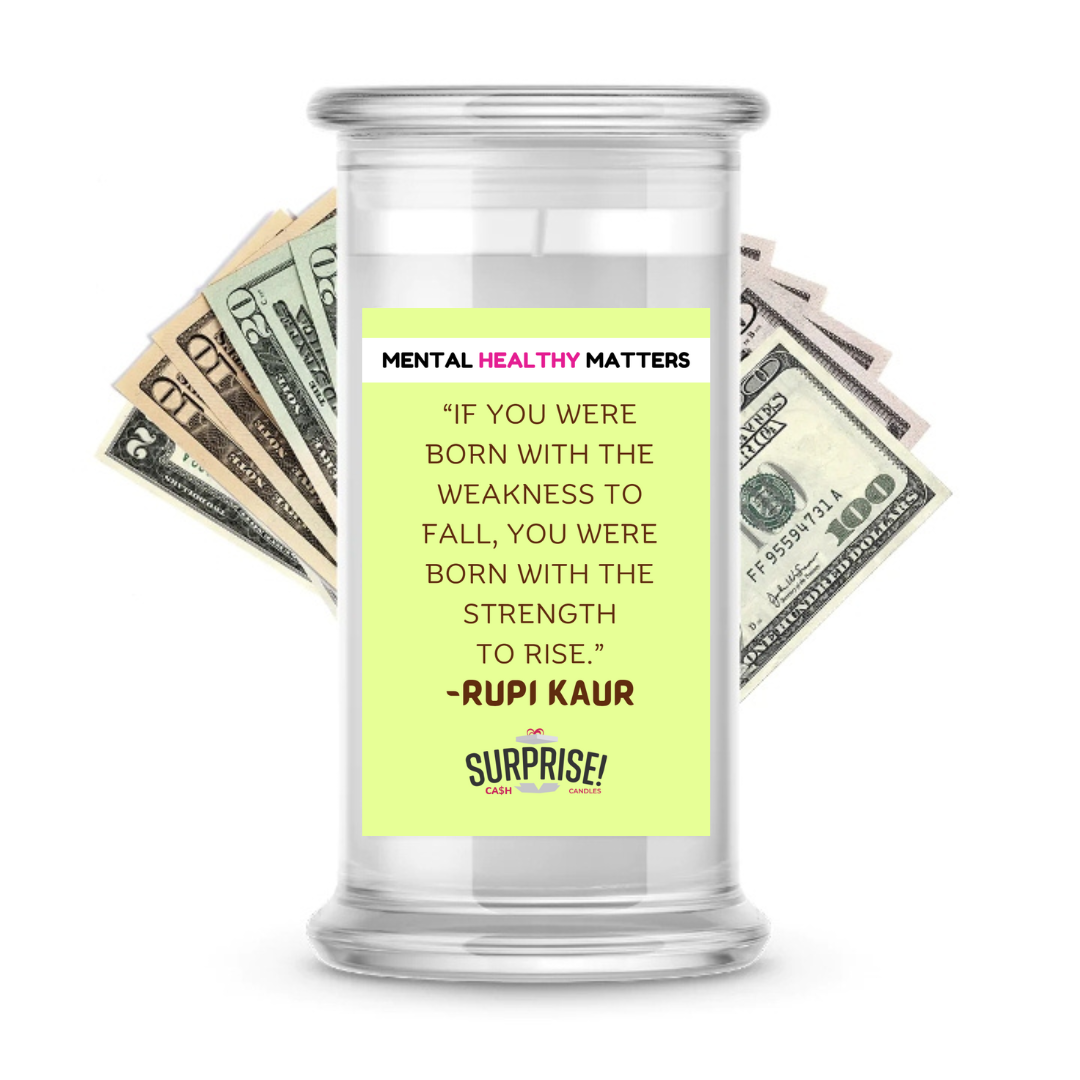 IF YOU WERE BORN WITH THE WEAKNESS  TO FALL, YOU WERE BORN  WITH THE STRENGTH TO RISE | MENTAL HEALTH CASH CANDLES