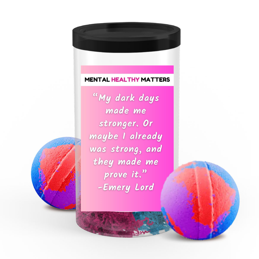 MU DARK DAYS MADE ME STRONGER. OR MAY BE I ALREADY WAS STRONG, AND THEY MADE ME PROVE IT. | MENTAL HEALTH  BATH BOMBS