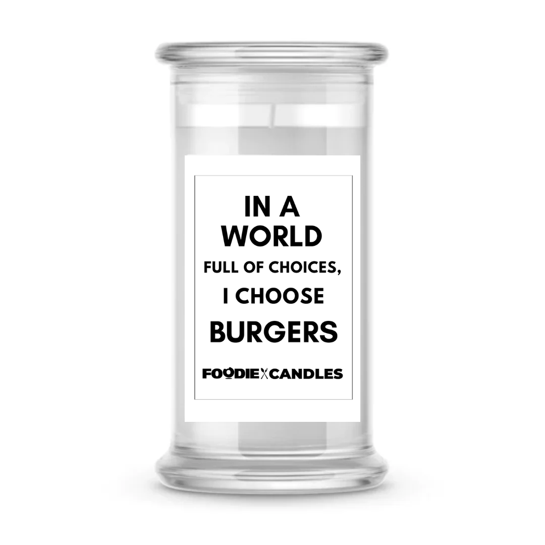 In a world full of choices, I choose burgers | Foodie Candles