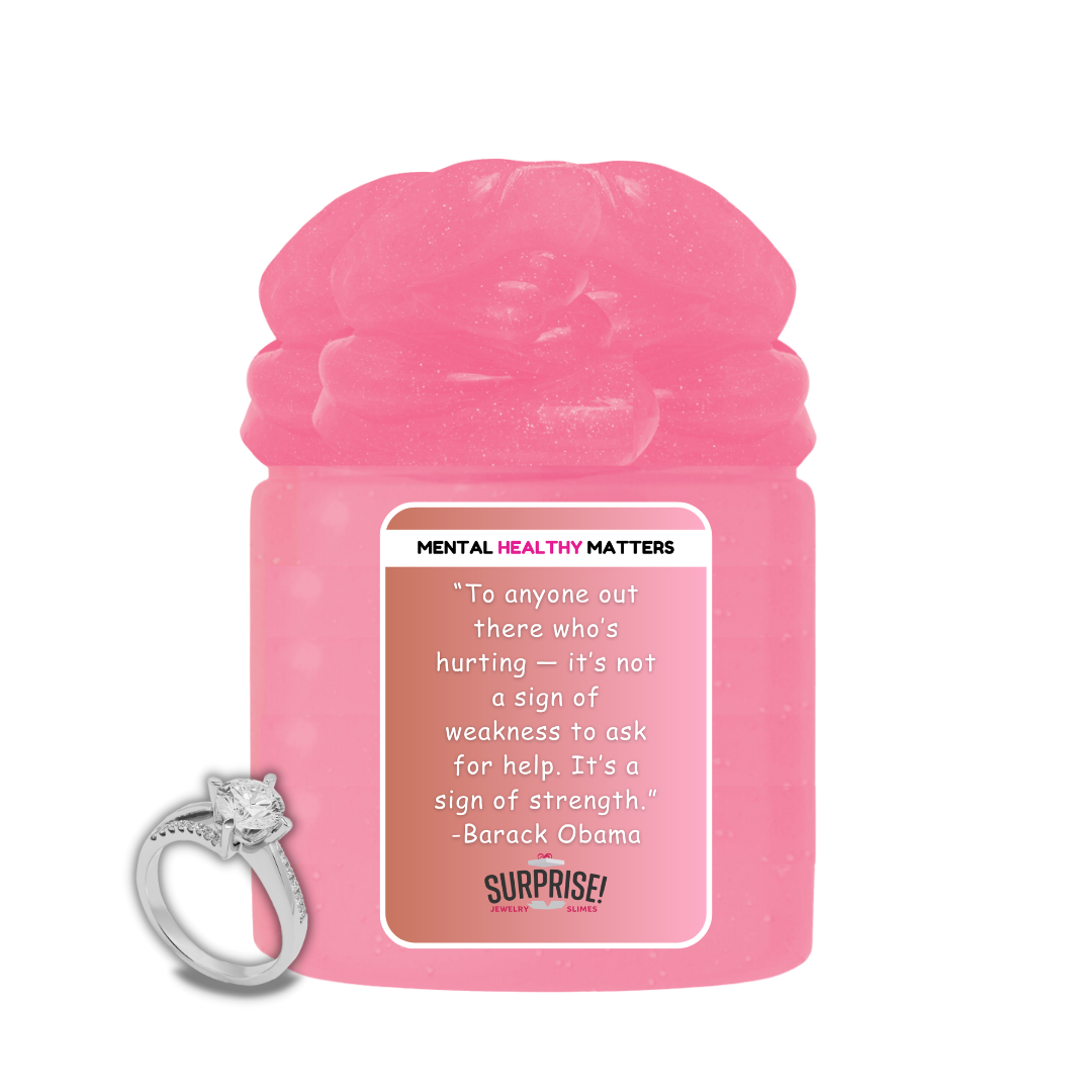 TO ANYONE OUT THERE WHO'S HURTING IT'S NOT A SIGN OF WEAKNESS  TO ASK FOR HELP. IT'S SIGN OF STRENGTH.  | MENTAL HEALTH JEWELRY SLIMES