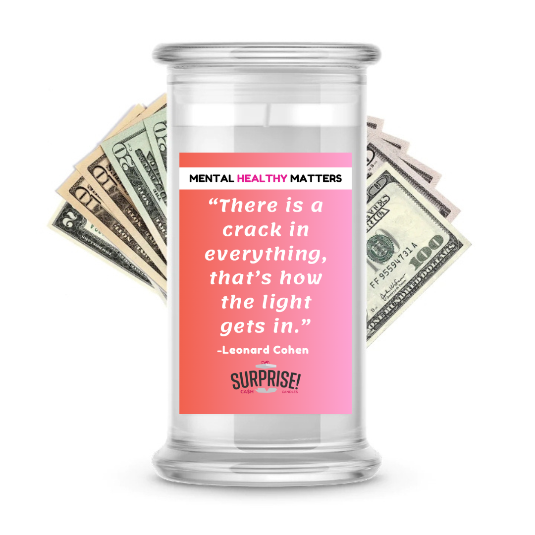 THERE IS A CRACK IN EVERYTHING, THAT'S HOW THE LIGHT GETS IN. | MENTAL HEALTH CASH CANDLES