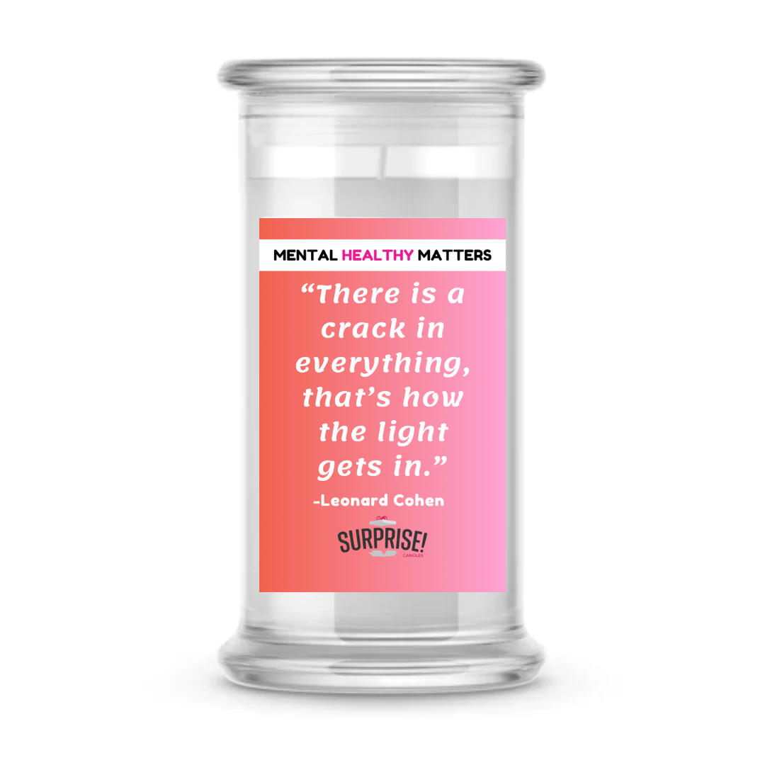 THERE IS A CRACK IN EVERYTHING, THAT'S HOW THE LIGHT GETS IN. | MENTAL HEALTH CANDLES