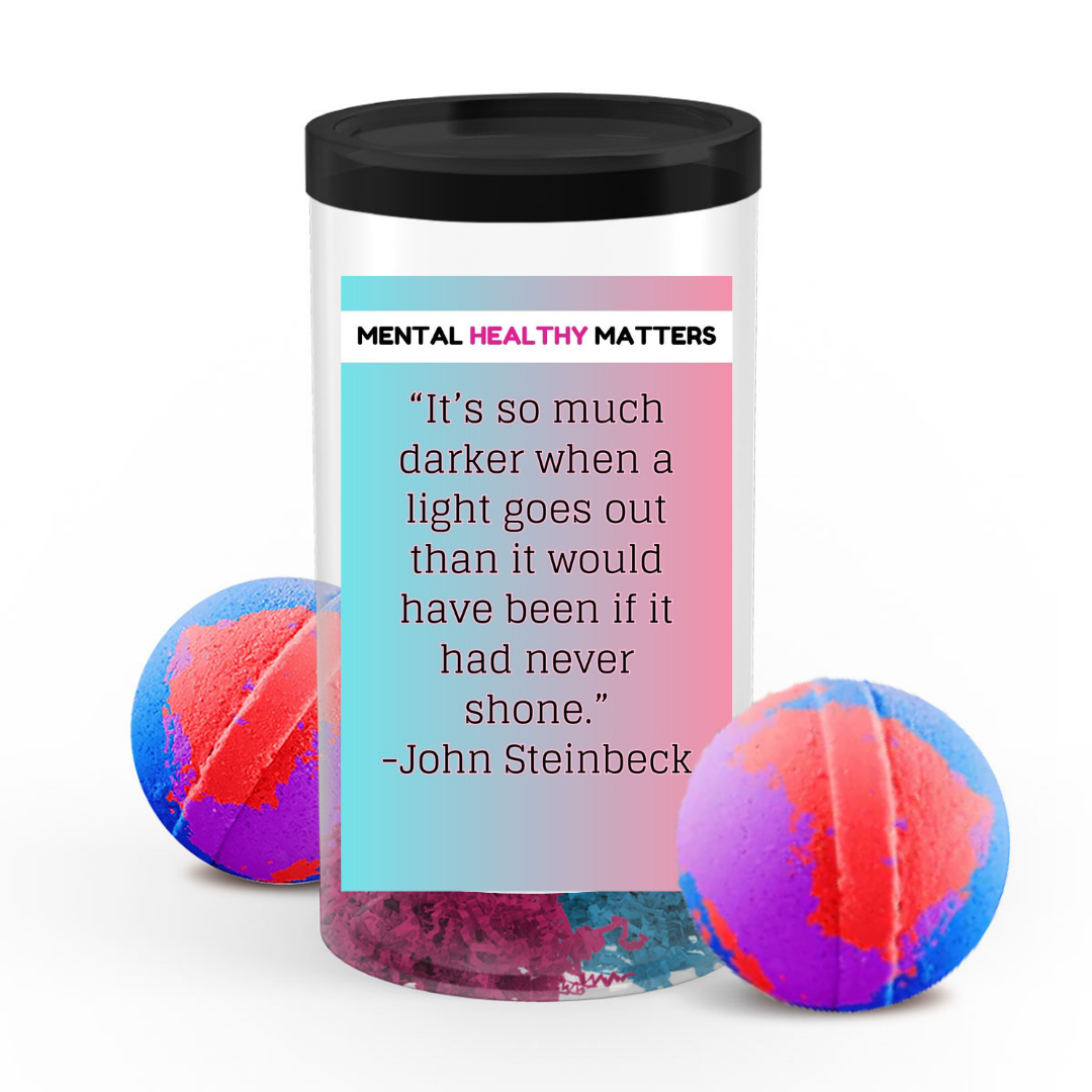 IT'S SO MUCH DARKER WHEN A LIGHT GOES OUT THAN IT WOULD HAVE BEEN IF IT  HAD NEVER  SHONE | MENTAL HEALTH  BATH BOMBS