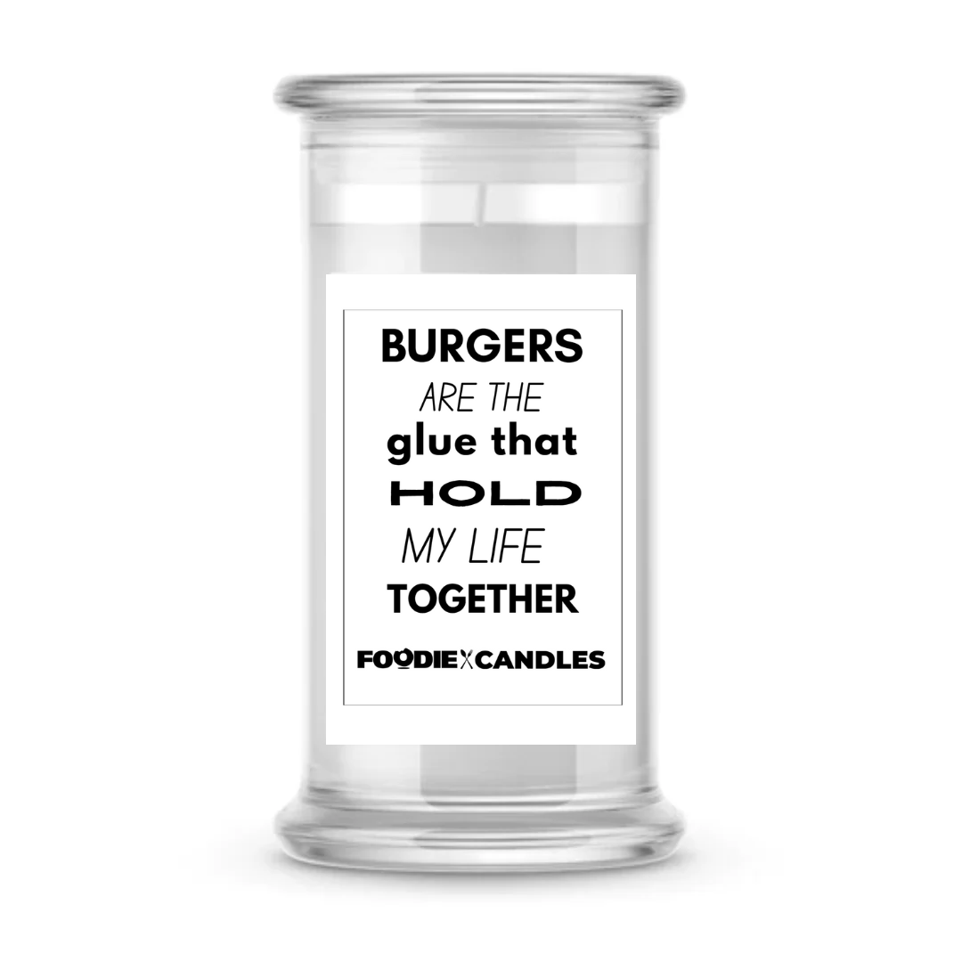 Burgers are the glue that hold my life together | Foodie Candles