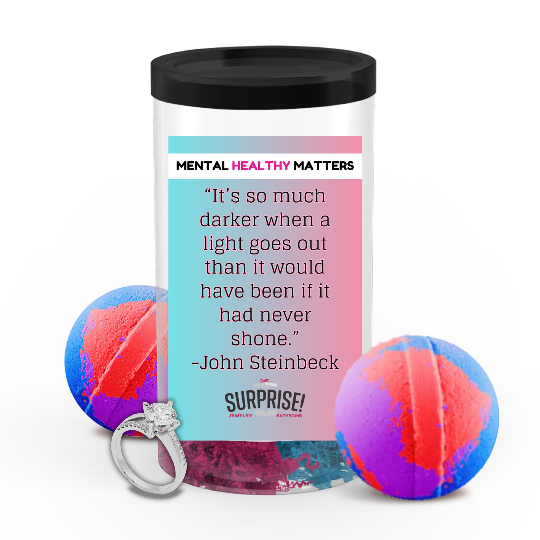 IT'S SO MUCH DARKER WHEN A LIGHT GOES OUT THAN IT WOULD HAVE BEEN IF IT  HAD NEVER  SHONE | MENTAL HEALTH JEWELRY BATH BOMBS