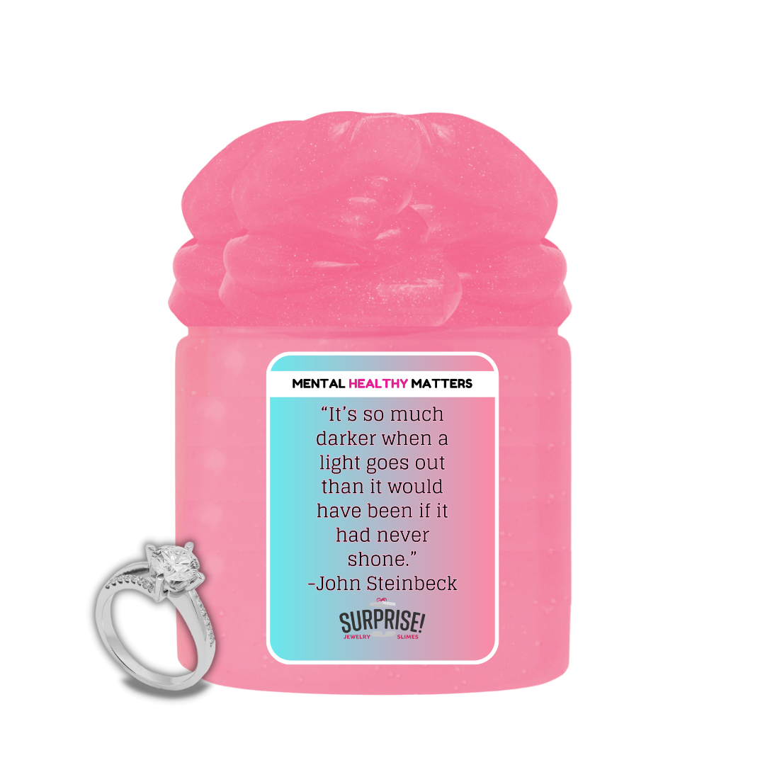 IT'S SO MUCH DARKER WHEN A LIGHT GOES OUT THAN IT WOULD HAVE BEEN IF IT  HAD NEVER  SHONE | MENTAL HEALTH JEWELRY SLIMES
