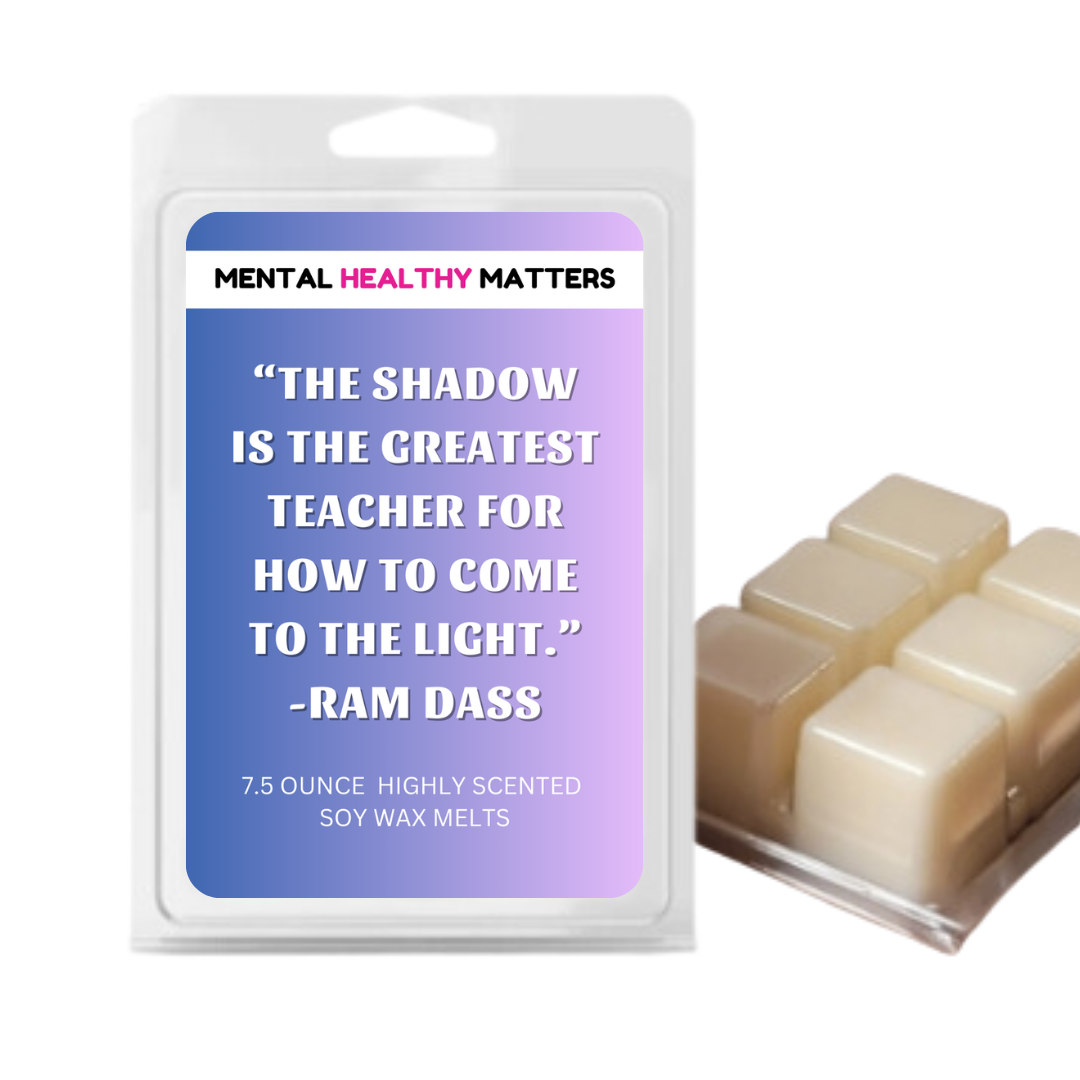 THE SHADOW IS THE  GREATEST TEACHER FOR HOW TO COME THE LIGHT. | MENTAL HEALTH WAX MELTS