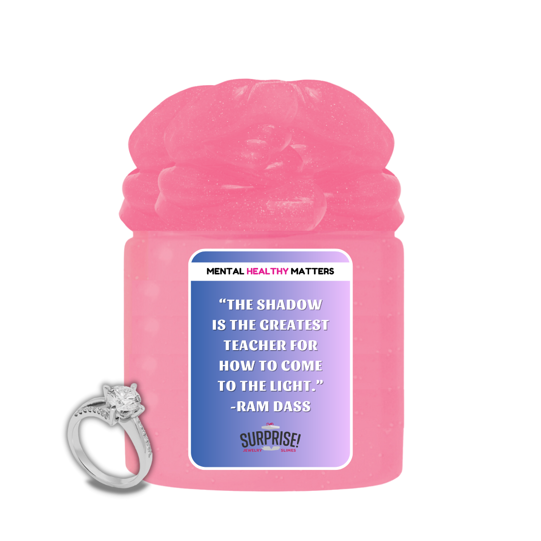 THE SHADOW IS THE  GREATEST TEACHER FOR HOW TO COME THE LIGHT. | MENTAL HEALTH JEWELRY SLIMES