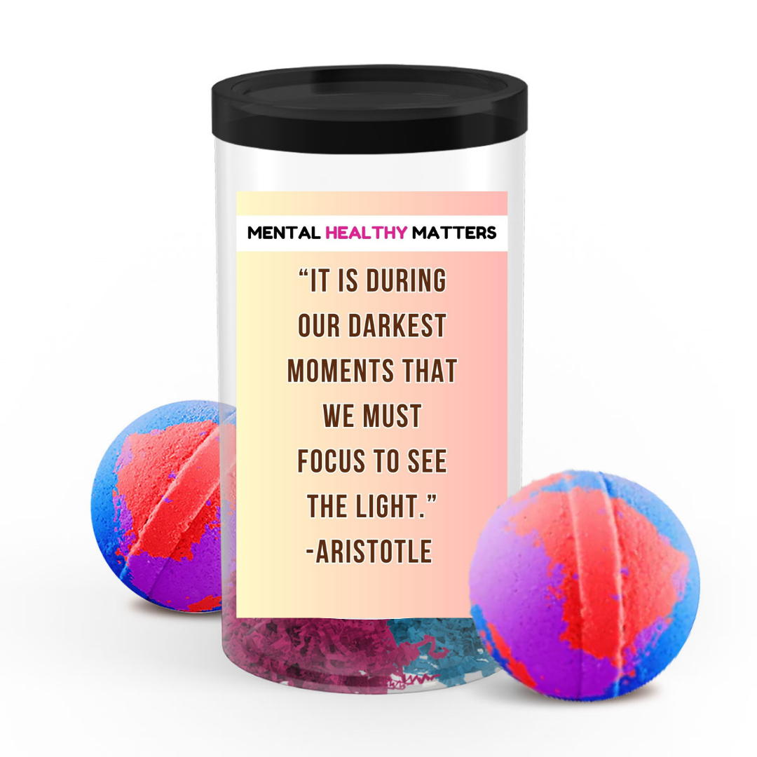 IT IS DURING OUR DARKEST MOMENTS THAT WE MUST FOCUS TO SEE  THE LIGHT. | MENTAL HEALTH  BATH BOMBS