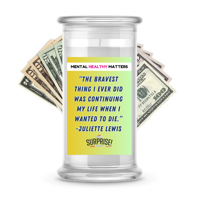 THE BRAVEST THING I EVER DID WAS CONTINUING MY LIFE WHEN I WANTED TO DIE. | MENTAL HEALTH CASH CANDLES