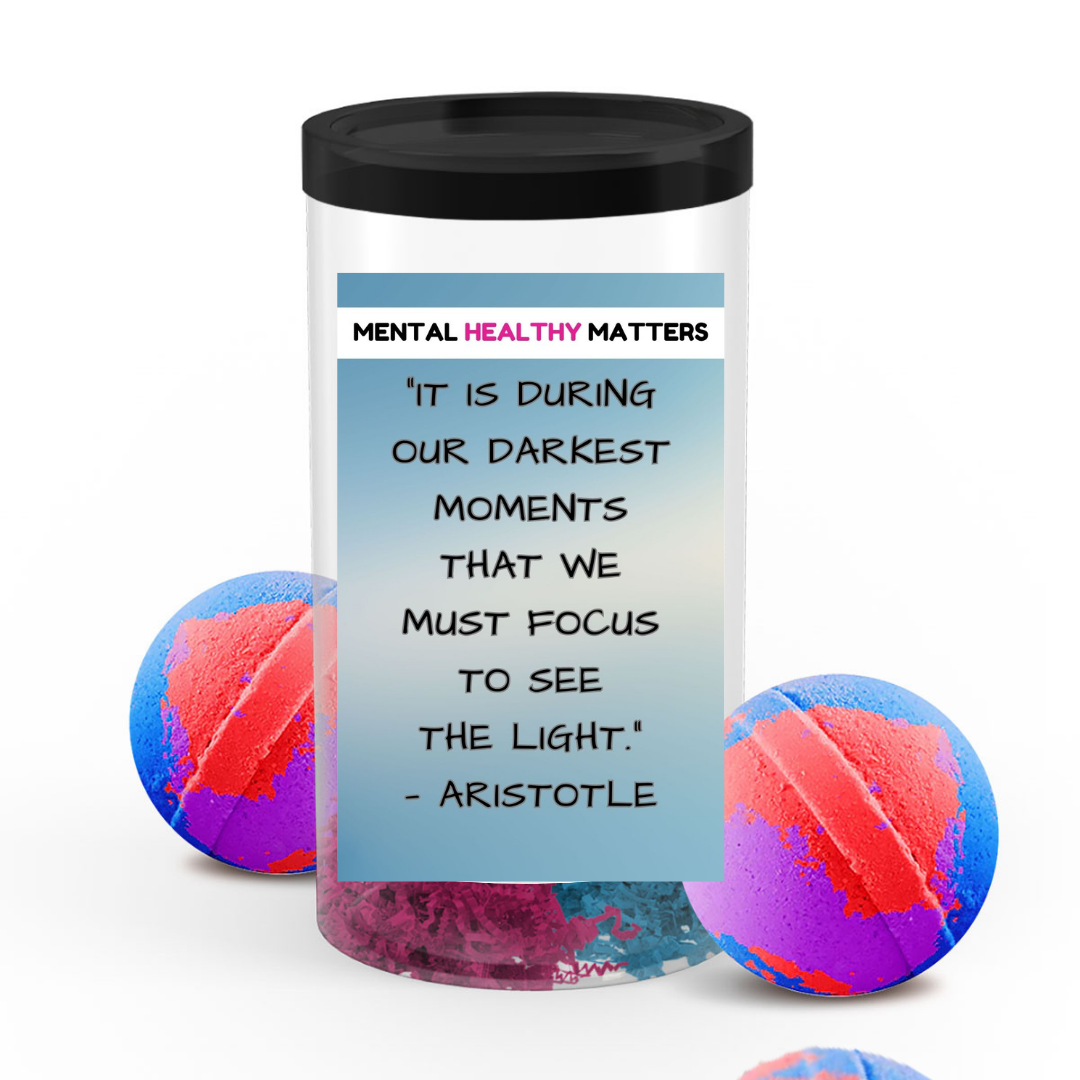 IT IS DURING OUR DARKEST MOMENTS THAT WE MUST FOCUS TO SEE THE LIGHT. | MENTAL HEALTH  BATH BOMBS